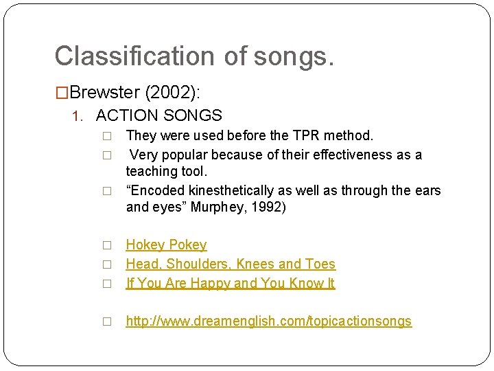 Classification of songs. �Brewster (2002): 1. ACTION SONGS � They were used before the