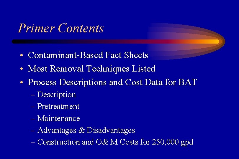 Primer Contents • Contaminant-Based Fact Sheets • Most Removal Techniques Listed • Process Descriptions