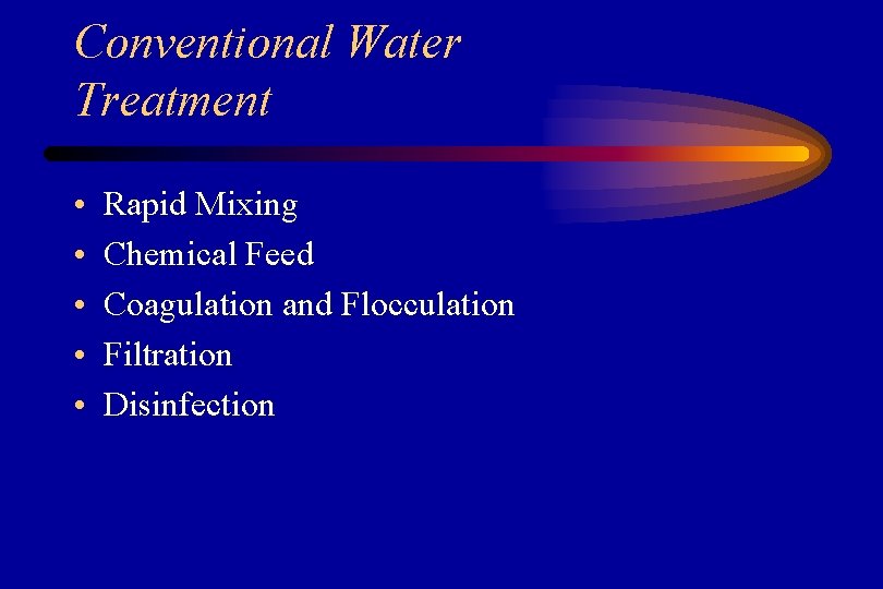 Conventional Water Treatment • • • Rapid Mixing Chemical Feed Coagulation and Flocculation Filtration