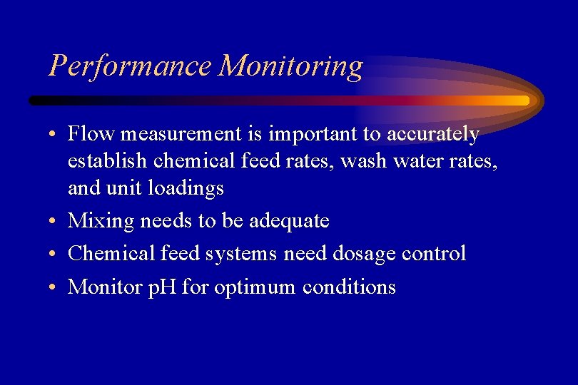 Performance Monitoring • Flow measurement is important to accurately establish chemical feed rates, wash