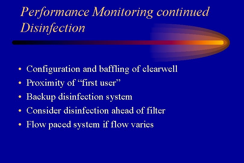 Performance Monitoring continued Disinfection • • • Configuration and baffling of clearwell Proximity of