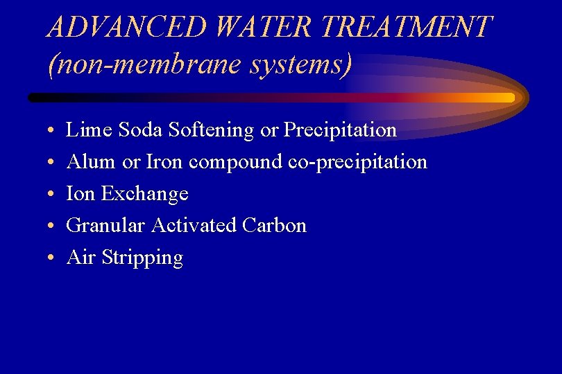 ADVANCED WATER TREATMENT (non-membrane systems) • • • Lime Soda Softening or Precipitation Alum