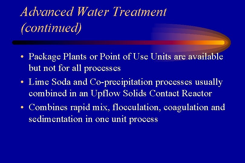 Advanced Water Treatment (continued) • Package Plants or Point of Use Units are available