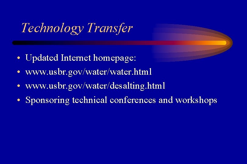 Technology Transfer • • Updated Internet homepage: www. usbr. gov/water. html www. usbr. gov/water/desalting.