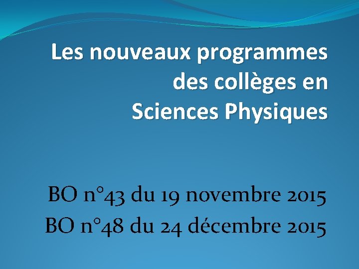 Les nouveaux programmes des collèges en Sciences Physiques BO n° 43 du 19 novembre