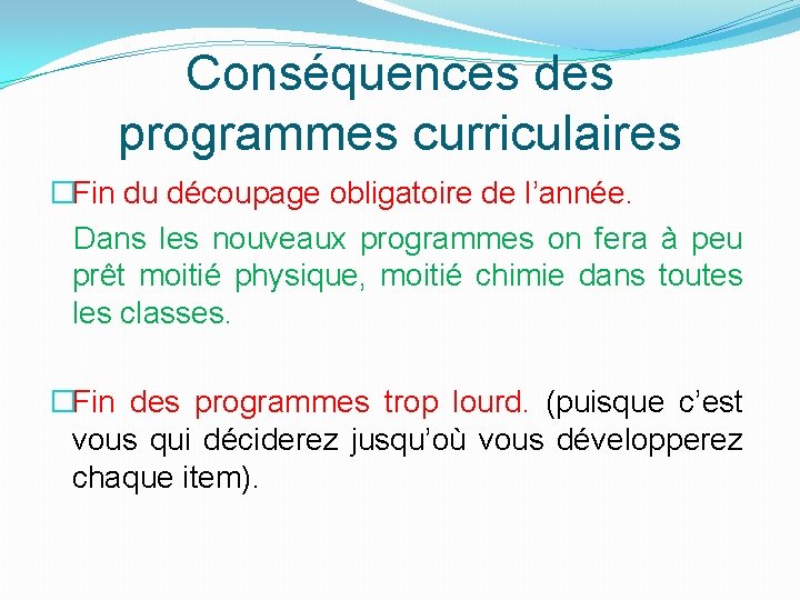 Conséquences des programmes curriculaires �Fin du découpage obligatoire de l’année. Dans les nouveaux programmes