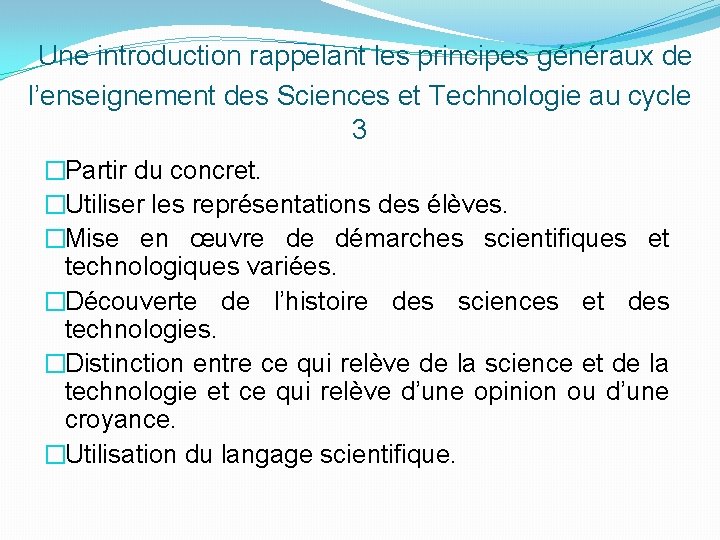 Une introduction rappelant les principes généraux de l’enseignement des Sciences et Technologie au cycle