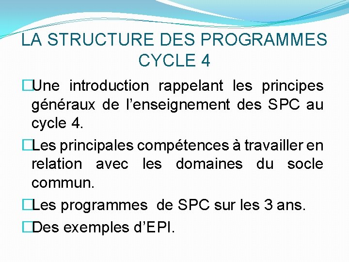 LA STRUCTURE DES PROGRAMMES CYCLE 4 �Une introduction rappelant les principes généraux de l’enseignement