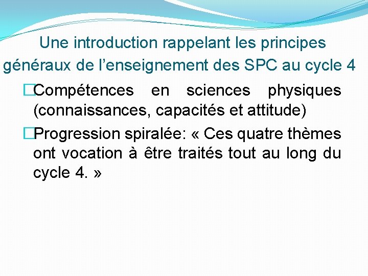 Une introduction rappelant les principes généraux de l’enseignement des SPC au cycle 4 �Compétences