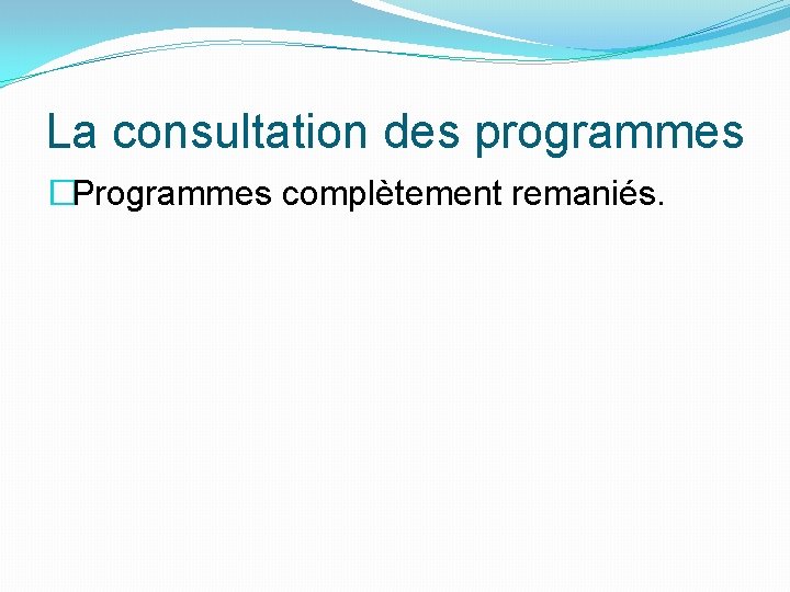 La consultation des programmes �Programmes complètement remaniés. 