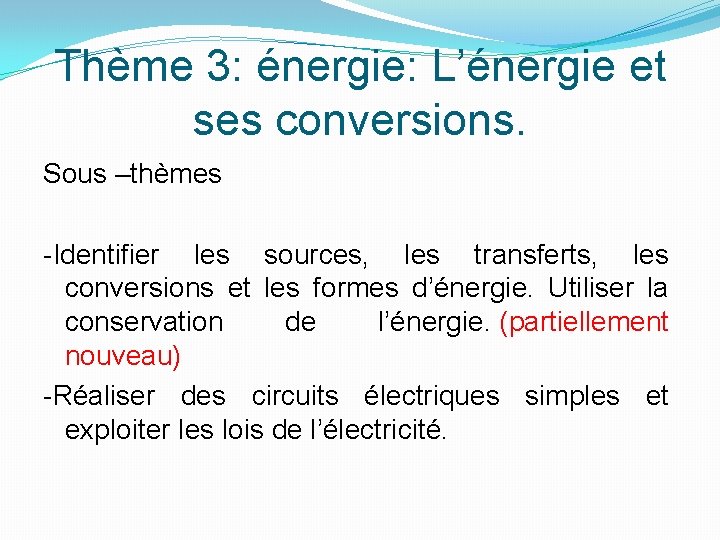 Thème 3: énergie: L’énergie et ses conversions. Sous –thèmes -Identifier les sources, les transferts,