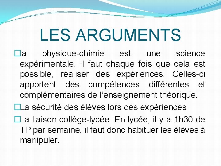 LES ARGUMENTS �la physique-chimie est une science expérimentale, il faut chaque fois que cela