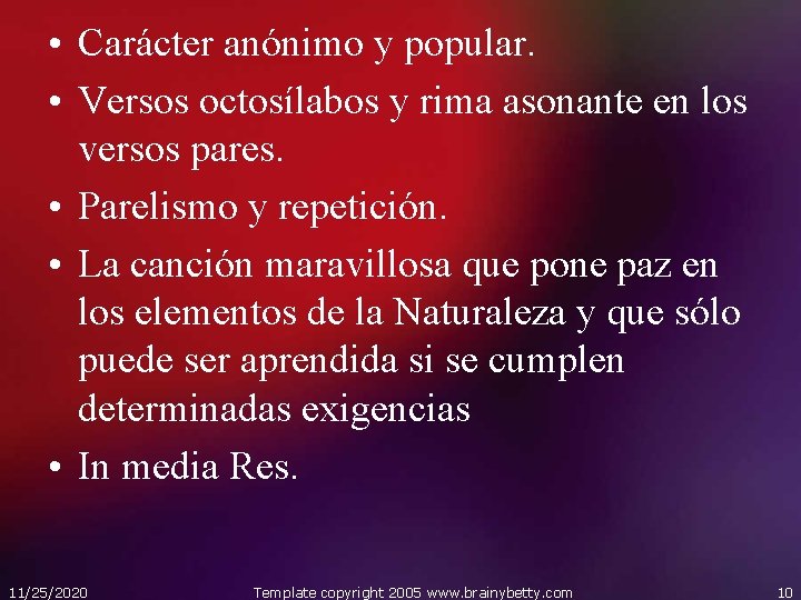  • Carácter anónimo y popular. • Versos octosílabos y rima asonante en los