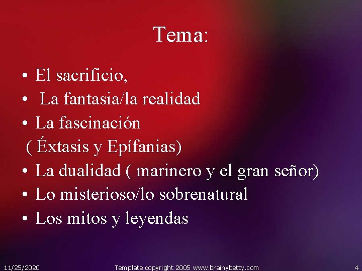 Tema: • El sacrificio, • La fantasia/la realidad • La fascinación ( Éxtasis y