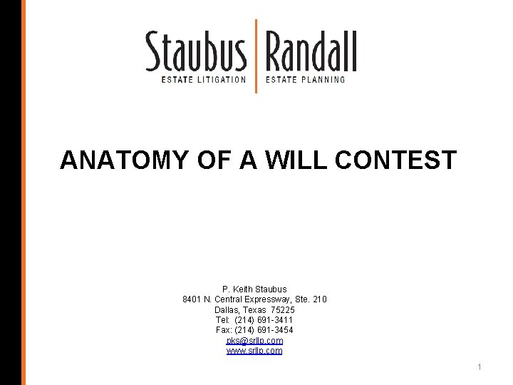 ANATOMY OF A WILL CONTEST P. Keith Staubus 8401 N. Central Expressway, Ste. 210
