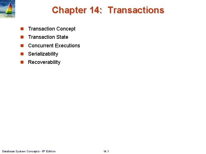 Chapter 14: Transactions n Transaction Concept n Transaction State n Concurrent Executions n Serializability