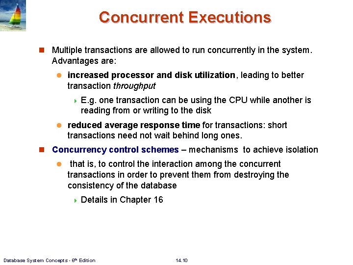 Concurrent Executions n Multiple transactions are allowed to run concurrently in the system. Advantages