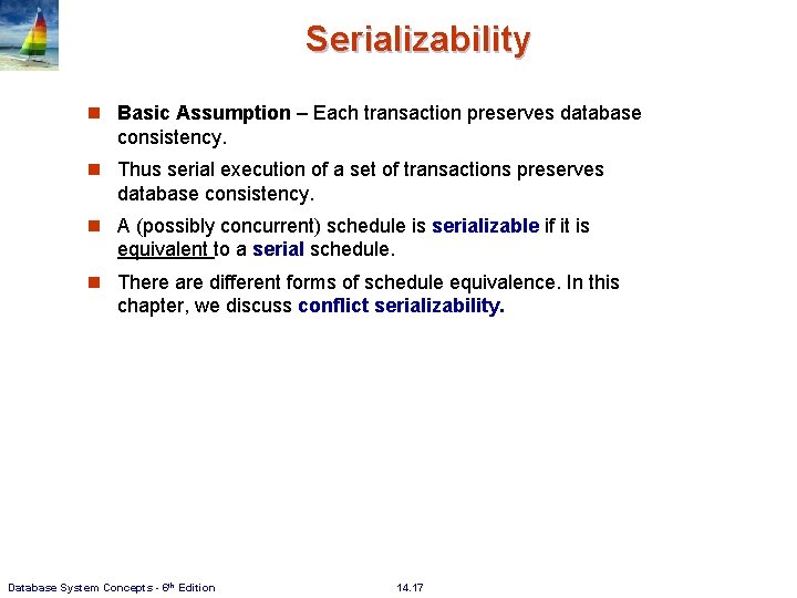 Serializability n Basic Assumption – Each transaction preserves database consistency. n Thus serial execution