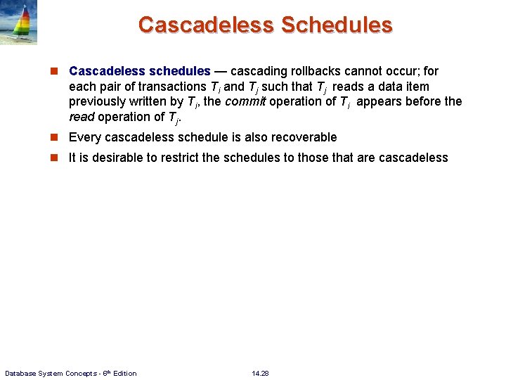 Cascadeless Schedules n Cascadeless schedules — cascading rollbacks cannot occur; for each pair of