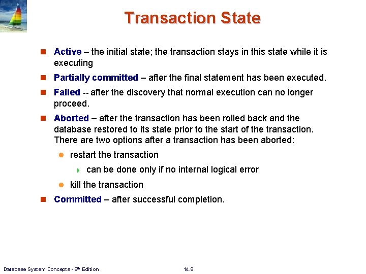 Transaction State n Active – the initial state; the transaction stays in this state