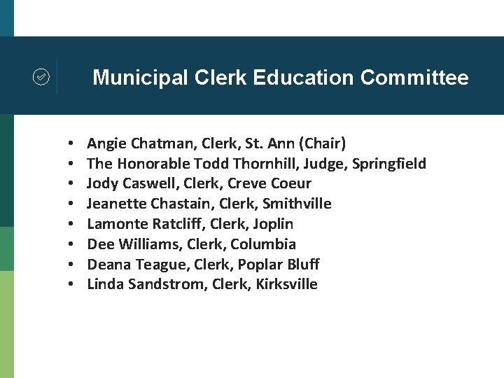 Municipal Clerk Education Committee • • Angie Chatman, Clerk, St. Ann (Chair) The Honorable
