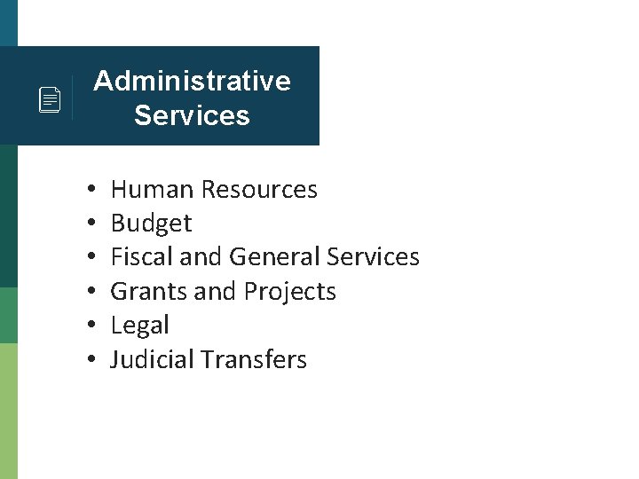 Administrative Services • • • Human Resources Budget Fiscal and General Services Grants and