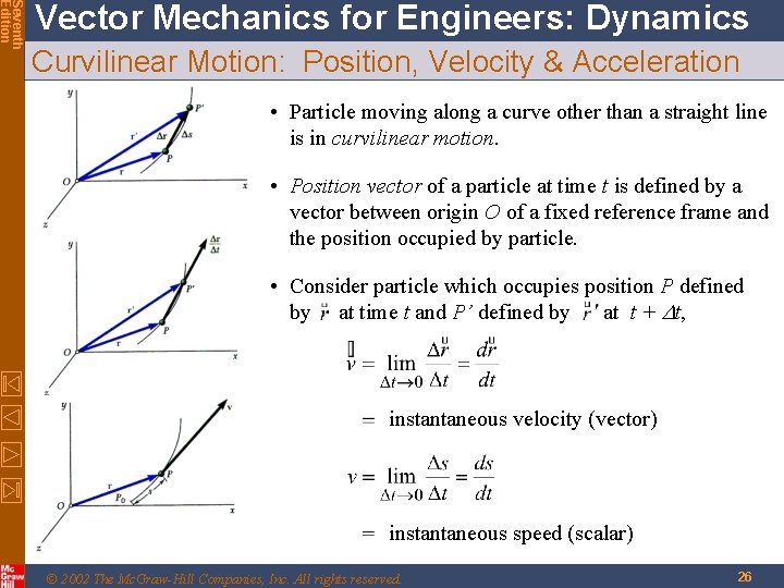 Seventh Edition Vector Mechanics for Engineers: Dynamics Curvilinear Motion: Position, Velocity & Acceleration •