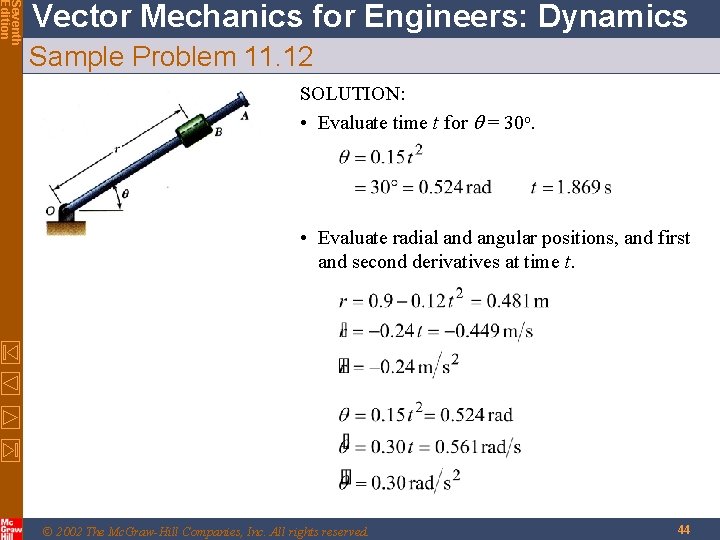 Seventh Edition Vector Mechanics for Engineers: Dynamics Sample Problem 11. 12 SOLUTION: • Evaluate