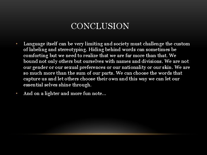 CONCLUSION • Language itself can be very limiting and society must challenge the custom