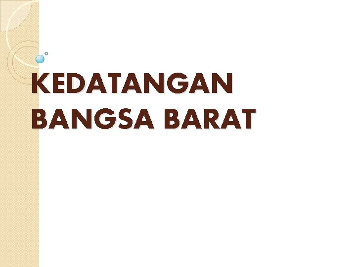 KEDATANGAN BANGSA BARAT 