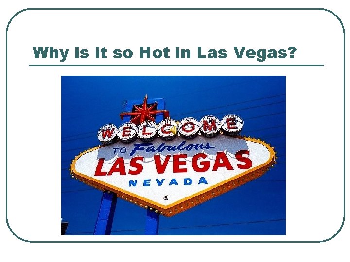 Why is it so Hot in Las Vegas? 