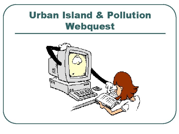 Urban Island & Pollution Webquest 