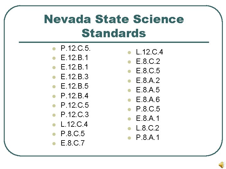 Nevada State Science Standards l l l P. 12. C. 5. E. 12. B.