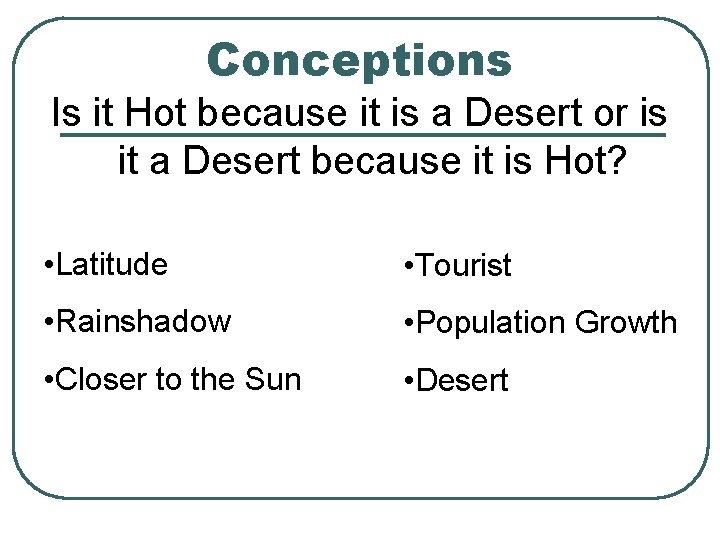 Conceptions Is it Hot because it is a Desert or is it a Desert