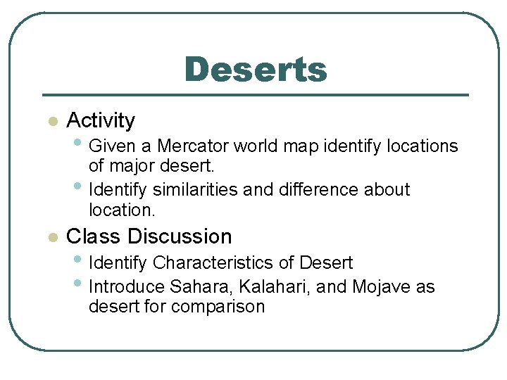 Deserts l Activity • Given a Mercator world map identify locations • l of