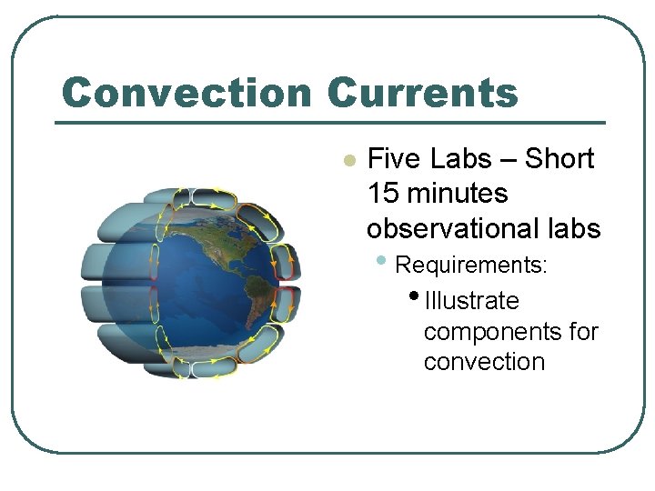 Convection Currents l Five Labs – Short 15 minutes observational labs • Requirements: •