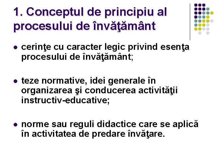 1. Conceptul de principiu al procesului de învăţământ l cerinţe cu caracter legic privind