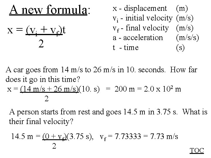 A new formula: x = (vi + vf)t 2 x - displacement vi -