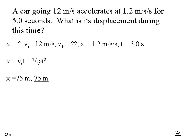 A car going 12 m/s accelerates at 1. 2 m/s/s for 5. 0 seconds.