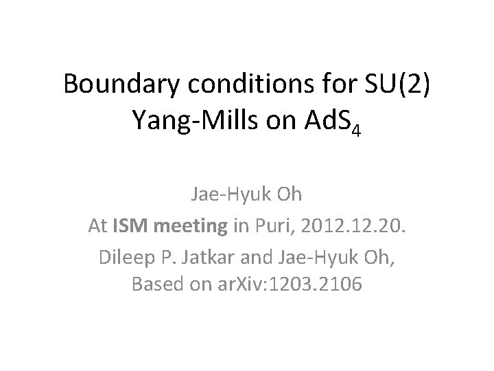 Boundary conditions for SU(2) Yang-Mills on Ad. S 4 Jae-Hyuk Oh At ISM meeting