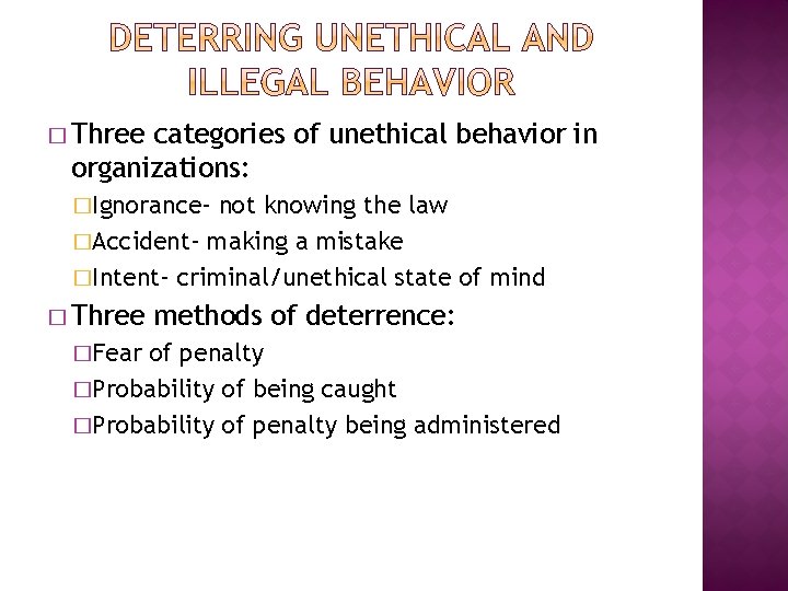 � Three categories of unethical behavior in organizations: �Ignorance- not knowing the law �Accident-