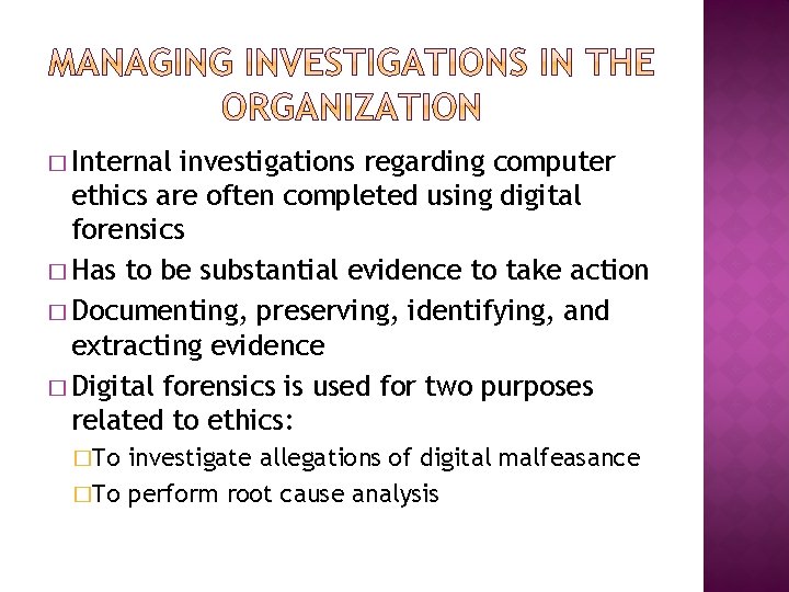 � Internal investigations regarding computer ethics are often completed using digital forensics � Has