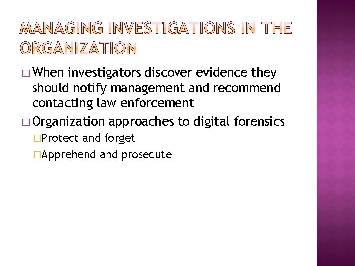 � When investigators discover evidence they should notify management and recommend contacting law enforcement