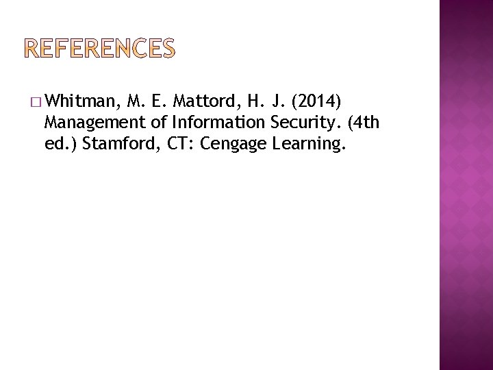 � Whitman, M. E. Mattord, H. J. (2014) Management of Information Security. (4 th