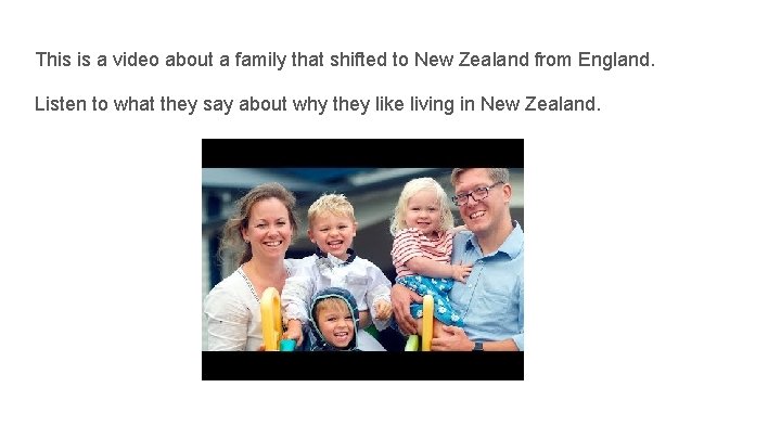 This is a video about a family that shifted to New Zealand from England.