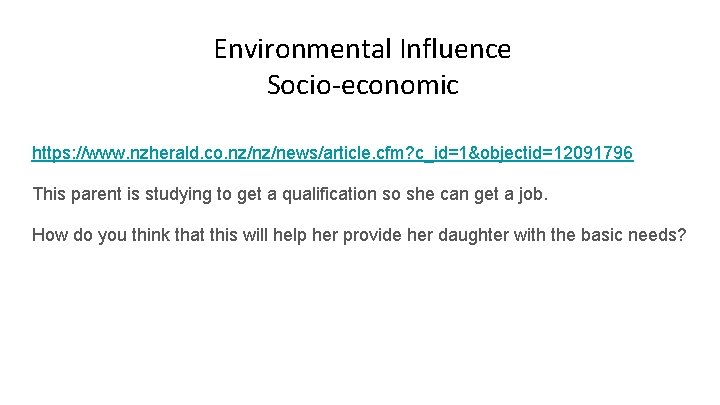 Environmental Influence Socio-economic https: //www. nzherald. co. nz/nz/news/article. cfm? c_id=1&objectid=12091796 This parent is studying