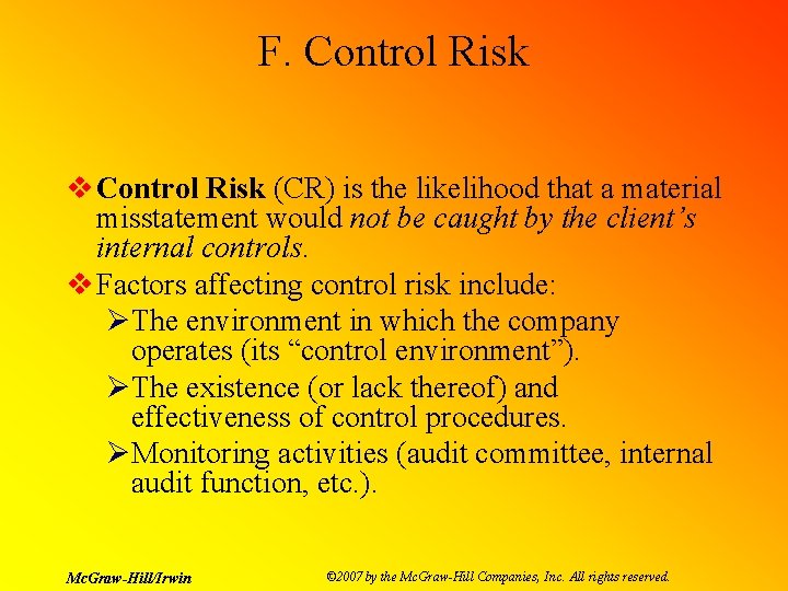 F. Control Risk v Control Risk (CR) is the likelihood that a material misstatement