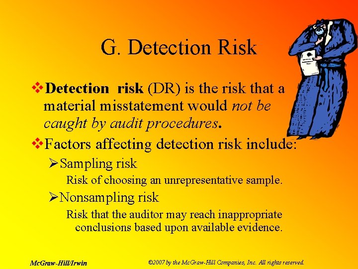 G. Detection Risk v. Detection risk (DR) is the risk that a material misstatement