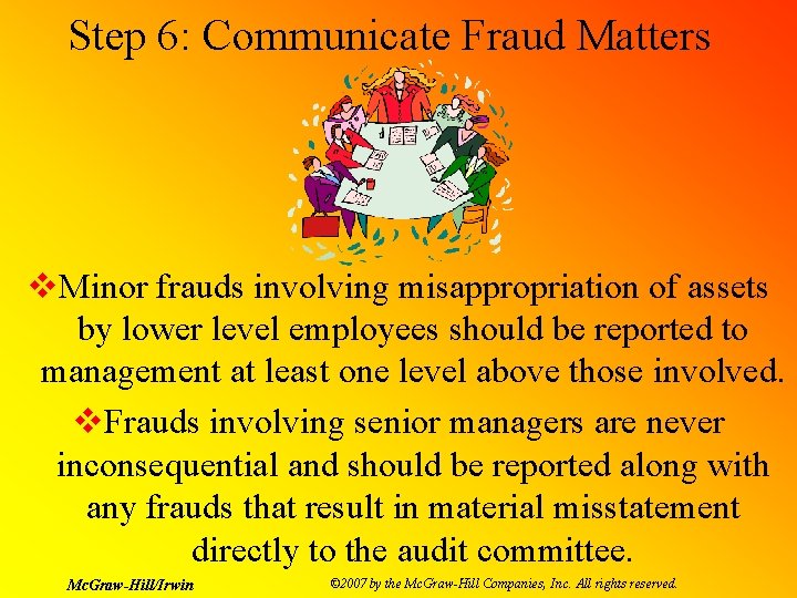 Step 6: Communicate Fraud Matters v. Minor frauds involving misappropriation of assets by lower