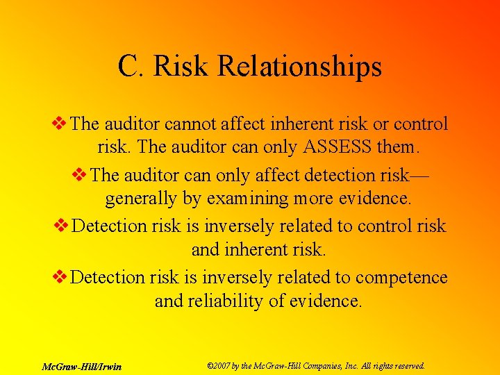C. Risk Relationships v The auditor cannot affect inherent risk or control risk. The